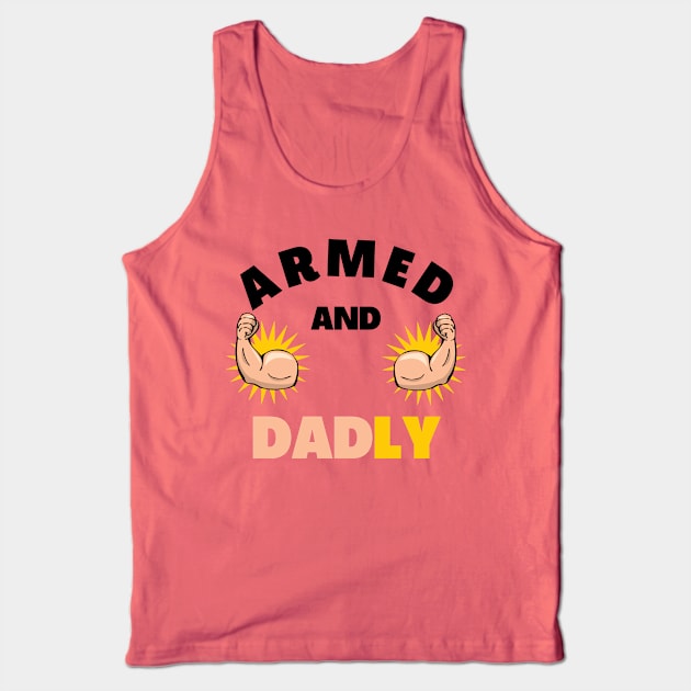 ARMED AND DADLY FUNNY FATHER BUFF DAD BOD MUSCLE GYMWEAR TEE Tank Top by CoolFactorMerch